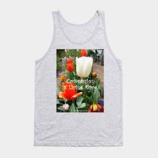 Tulip Flowers Compassion is Living Love quote - Inspirational Quotes Tank Top